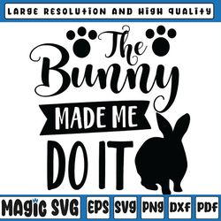 the bunny made me do it svg - cute funny kids easter bunny clipart design svg, easter bunny, digital download