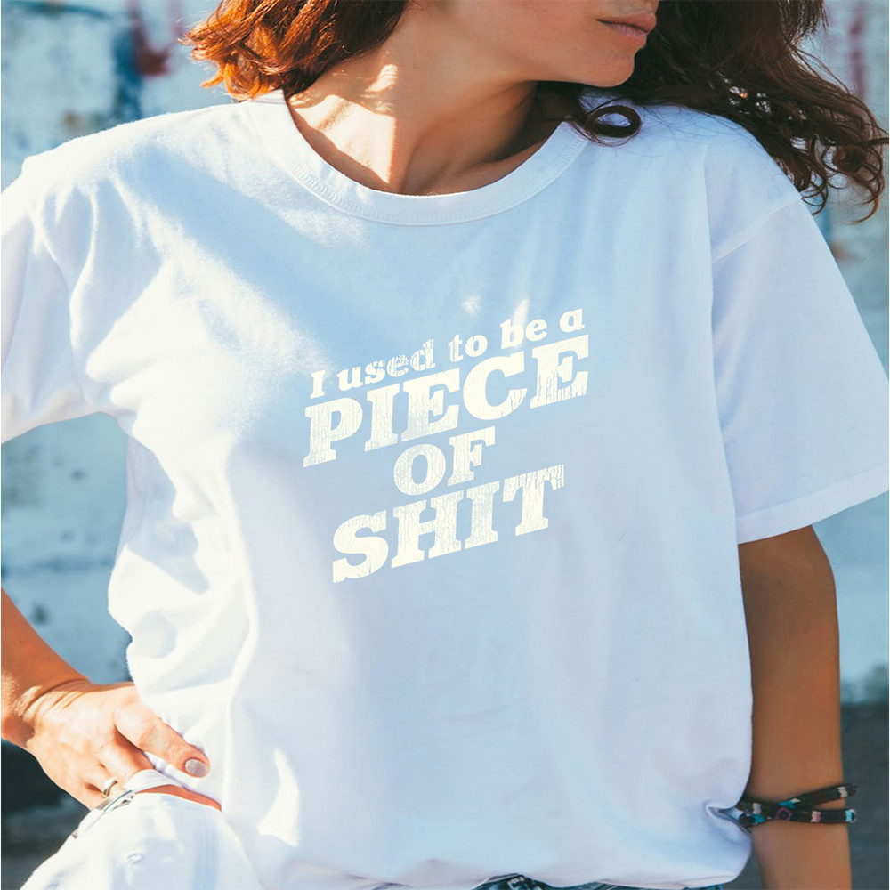 shirt-white-I-Used-To-Be-a-Piece-of-Shit---I-Think-You-Should-Leave.jpeg