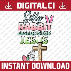 silly rabbit easter is for jesus easter easter day png, happy easter day sublimation design