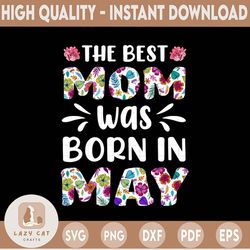 floral the best mom was born in may png, may, sublimation, was born in may png, file for sublimation,