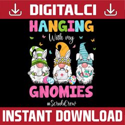 funny hanging with my gnomies scrub crew nurse easter day png, happy easter day sublimation design