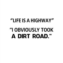 life is a highway i obviously took a dirt road svg silhouette