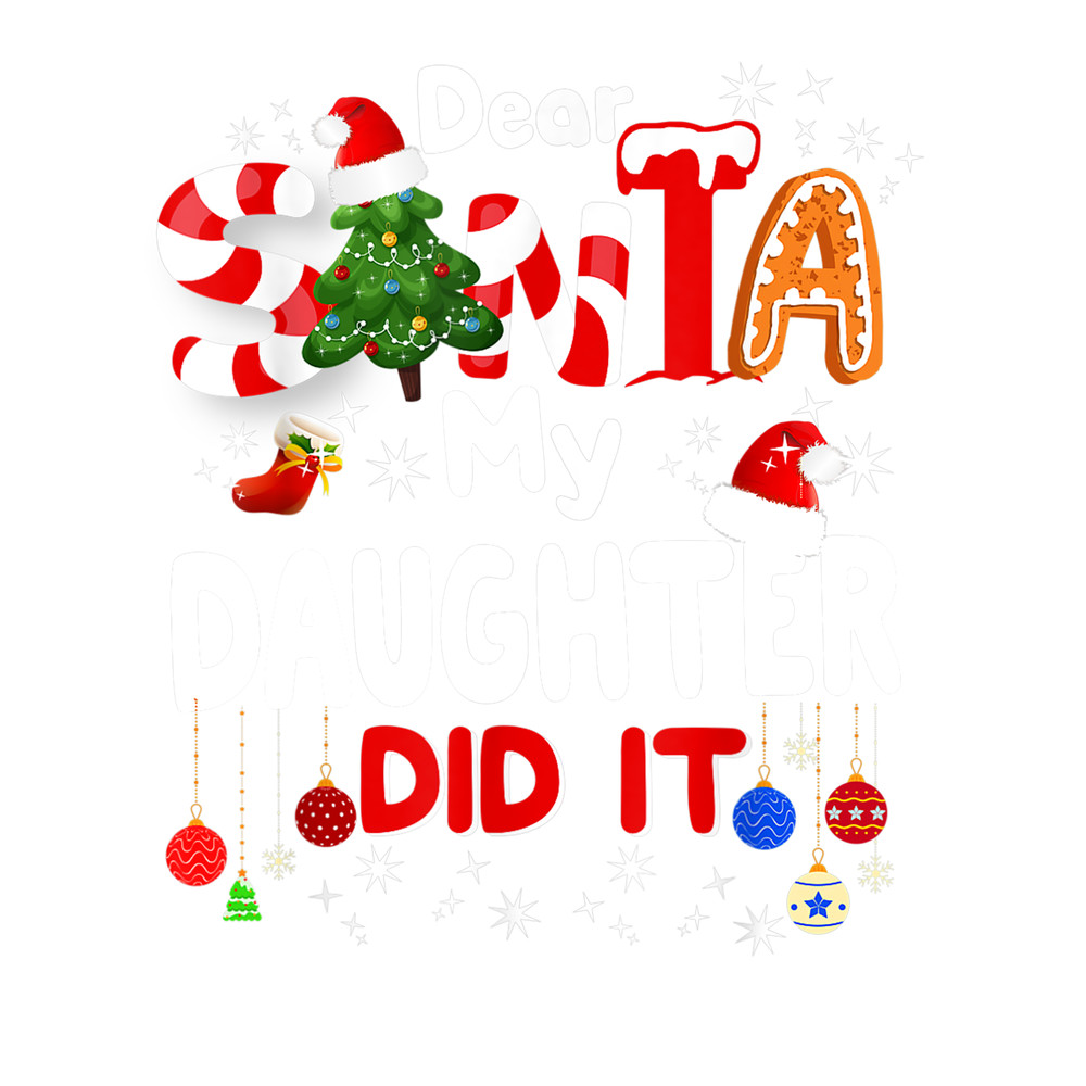 Dear Santa My Daughter Did It Funny Christmas Gift Boys Kids T-Shirt.png