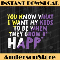 What I Want My Kids Grow Up Happy Nonbinary Enby Pride Flag LGBT Month PNG Sublimation Design
