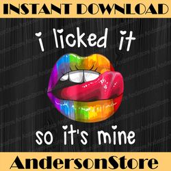 lgbt pride lgbtq i licked it so it's mine sexy rainbow lips lgbt month png sublimation design