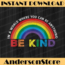 in a world where you can be anything be kind gay pride lgbt lgbt month png sublimation design