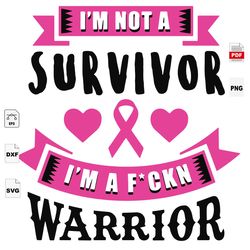 im not a survivor, warrior svg, breast cancer awareness, breast cancer gift, breast cancer svg, cancer awareness, cancer