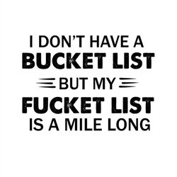 I Don't Have A Bucket List But My Fucket List Is A Mile Long SVG Silhouette