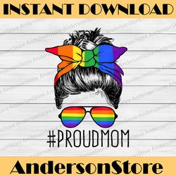 Proud Mom Messy Hair Bun LGBTQ Rainbow Flag LGBT Pride Ally LGBT Month PNG Sublimation Design