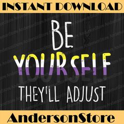 Be Yourself They'll Adjust LGBTQ Non-Binary Flag Genderqueer LGBT Month PNG Sublimation Design