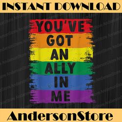 You've Got An Ally In Me LGBT Pride LGBT Month PNG Sublimation Design