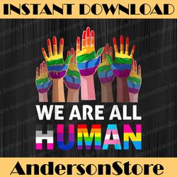 we are all human lgbt gay rights pride ally lgbtq lgbt month png sublimation design