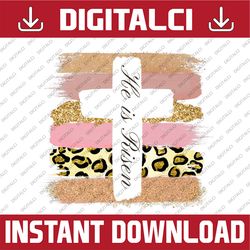 he is risen easter - easter religious easter day png, happy easter day sublimation design