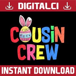 Cousin Crew Cute Bunny Matching Easter Day Rabbit Easter Day Png, Happy Easter Day Sublimation Design