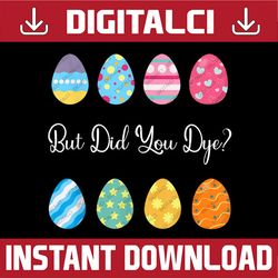 funny but did you dye cute easter egg easter day png, happy easter day sublimation design