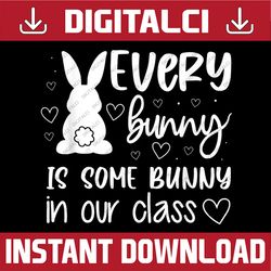 every bunny is some bunny in our class easter day teacher easter day png, happy easter day sublimation design