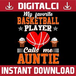 My Favorite Basketball Player Calls Me Auntie Mother's Day Mother Day Png, Happy Mother's Day Sublimation Design