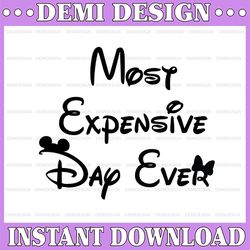 Most Expensive Day Ever SVG Digital File Cricut Sublimation PNG DisneyWorld Disneyland Vacation