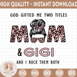 God Gifted Me Two Titles Mom And Gigi Leopard, PNG, Sublimation, Printable
