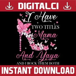 I Have Two Titles Mama And Yaya High Heel Mother's Day Png, Happy Mother's Day Sublimation Design