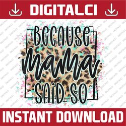 because mama said so leopard vintage cowhide mother's day happy mother's day png sublimation design