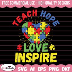 teach hope love inspire svg, autism teacher svg, autism svg, autism awareness svg, autism mom svg, autism puzzle svg