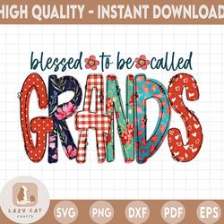 blessed to be called grands - mom png design, grandparent png, grandma png, mother's day sub design ,sublimation designs