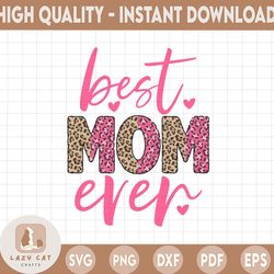 Best Mom Ever Png, Best Mom Ever Leopard, Mom Png, Sublimation Png, Mom,Mother,Mama,Mothers Day,Shirt,Mom Shirt,Mothers