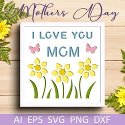 Mothers day 3d shadow box, I love you mom sign lyered papercut for cricut and silhouette