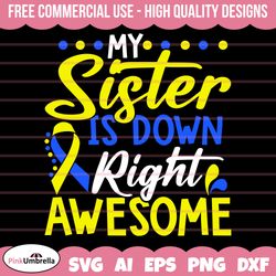 my sister is down right awesome svg, down syndrome awareness svg, down syndrome svg, extra chromosome svg