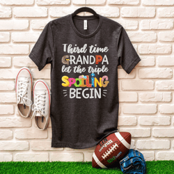 third time grandpa let the spoiling begin t-shirt - grandparents shirt, grandfather shirt, granddaddy tee shirt, dada