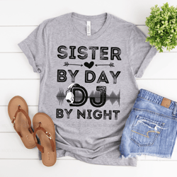 sister by day dj by night t-shirt - sister shirt, disc jockey shirt, radio announcer shirt, electronic music lover tee