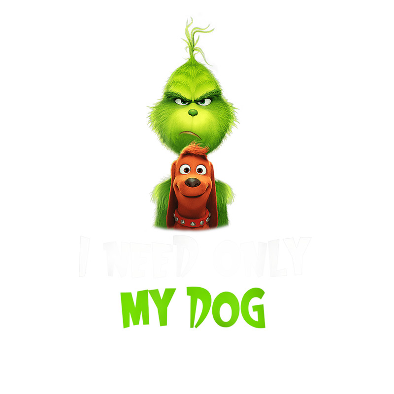 I Need Only My Dog Christmas Funny Gifts Grinch T-Shirt_1.png