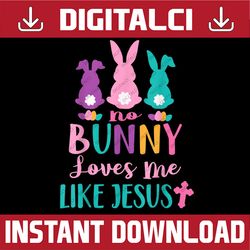 happy easter no bunny loves me like jesus funny easter day png, happy easter day sublimation design