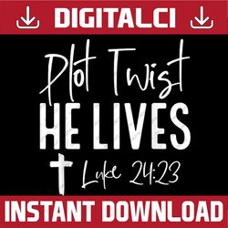 plot twist he lives cross funny christian easter day easter day png, happy easter day sublimation design