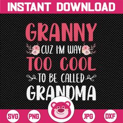 granny cuz i'm way too cool to be called grandma mother's day png, mom mimi gigi aunt png mother's day gift for her, gra