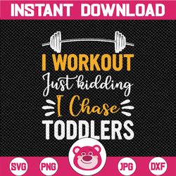 Mom Funny Svg, I Work Out Just Kidding: I Chase Toddlers, Funny Quote Svg, Chaos Mess, Mom Life svg  Svg File for Cricut