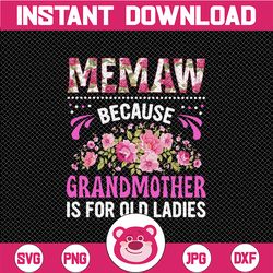 Memaw Png Grandma Png Mothers Day Grandmother Women Funny Present Because Grandmother is for Old Ladies Memaw Png Sublim