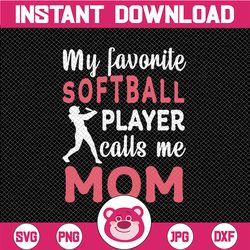 my favorite softball player calls me mom svg, jpg, png-silhouette, cameo, portrait, cricut, hero, player, dream