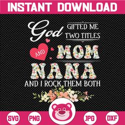 god gifted me two titles mom & nana and i rock them both png, leopard print, mom life, printable sublimation,