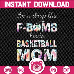 floral i'm a drop the f-bomb kinda basketball mom png, basketball png, mother's day sublimation,