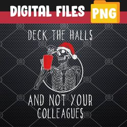 deck the halls and not your colleagues png, digital download