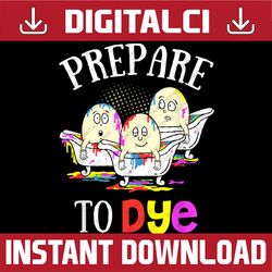 prepare to dye funny easter sunday egg hunting easter day png, happy easter day sublimation design