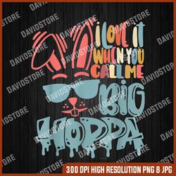 i love it when you call me big hoppa bunny ear easter day, easter png, happy easter png, easter day png, easter