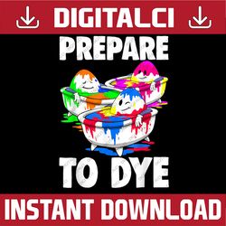 easter prepare to dye easter day easter day png, happy easter day sublimation design