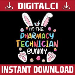 I'm The Pharmacy Technician Bunny Cute Rabbit Easter Eggs Easter Day Png, Happy Easter Day Sublimation Design