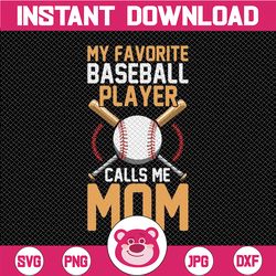 my favorite baseball player calls me mom svg png file, happy mother's day