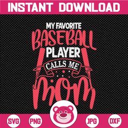 my favorite baseball player calls me mom svg, baseball svg, baseball mom svg, baseball cut files, baseball svg designs,