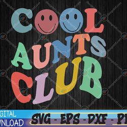 cool aunts club ,cool aunts club crewneck, cool aunts svg, eps, png, dxf, digital download