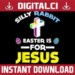 Funny Silly Rabbit Easter Is For Jesus  Easter Day Png, Happy Easter Day Sublimation Design